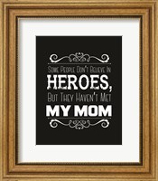 Framed Some People Don't Believe in Heroes Mom Black