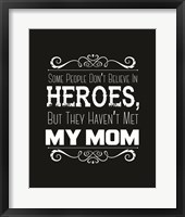 Framed Some People Don't Believe in Heroes Mom Black