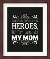 Framed Some People Don't Believe in Heroes Mom Black