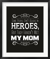 Framed Some People Don't Believe in Heroes Mom Black