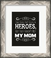 Framed Some People Don't Believe in Heroes Mom Black