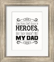 Framed Some People Don't Believe in Heroes Dad White