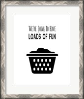 Framed 'We're Going To Have Loads of Fun - White' border=