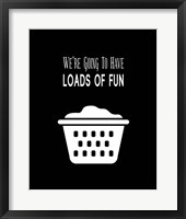 Framed 'We're Going To Have Loads of Fun - Black' border=