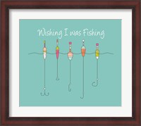 Framed Wishing I Was Fishing - Colorful Floats
