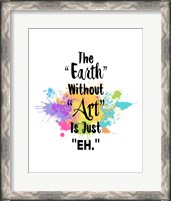 Framed Earth Without Art Is Just Eh - Colorful Splash