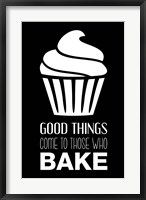 Framed Good Things Come To Those Who Bake- Black