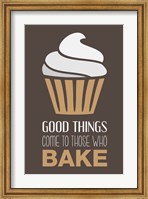 Framed Good Things Come To Those Who Bake- Cappuccino