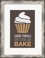 Framed Good Things Come To Those Who Bake- Cappuccino