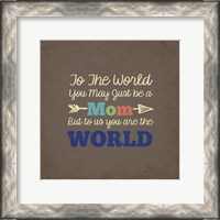 Framed To Us You Are The World - Mom