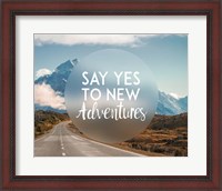 Framed Say Yes To New Adventures -Mountains