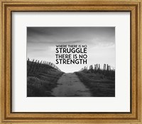 Framed Where There Is No Struggle There Is No Strength - Grayscale