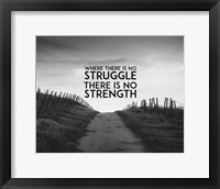 Framed Where There Is No Struggle There Is No Strength - Grayscale