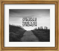 Framed Where There Is No Struggle There Is No Strength - Grayscale