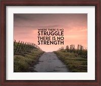 Framed Where There Is No Struggle There Is No Strength - Color