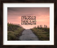 Framed Where There Is No Struggle There Is No Strength - Color