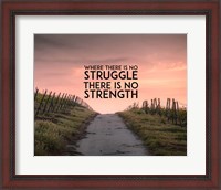 Framed Where There Is No Struggle There Is No Strength - Color