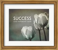 Framed Success And Nothing Less - Flowers Grayscale