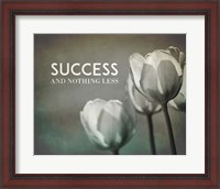 Framed Success And Nothing Less - Flowers Grayscale