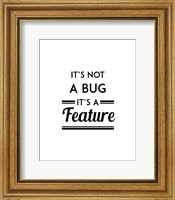 Framed It's Not A Bug, It's A Feature - White Background
