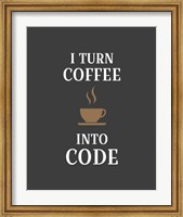 Framed I Turn Coffee Into Code - Coffee Cup Gray Background