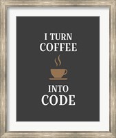 Framed I Turn Coffee Into Code - Coffee Cup Gray Background