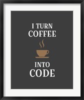 Framed I Turn Coffee Into Code - Coffee Cup Gray Background