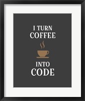 Framed I Turn Coffee Into Code - Coffee Cup Gray Background