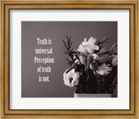 Framed Truth Is Universal - Flowers on Gray Background Grayscale