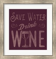 Framed Save Water, Drink Wine