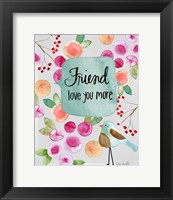 Framed Friend Love You More