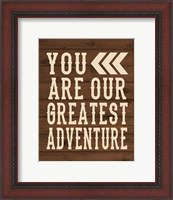 Framed You Are Our Greatest Adventure