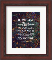 Framed If We Are True To Ourselves - Flowers