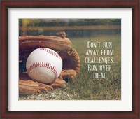 Framed Don't Run Away From Challenges - Baseball