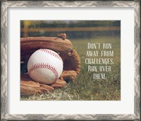 Framed Don't Run Away From Challenges - Baseball