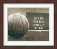 Framed Don't Run Away From Challenges - Basketball Sepia