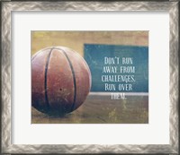 Framed Don't Run Away From Challenges - Basketball