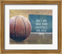 Framed Don't Run Away From Challenges - Basketball