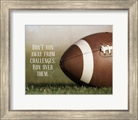 Framed Don't Run Away From Challenges - Football