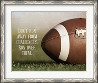 Framed Don't Run Away From Challenges - Football