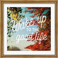 Framed Wake Up to the Good Life