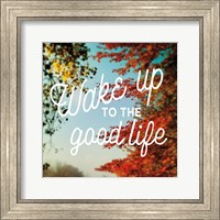 Framed Wake Up to the Good Life