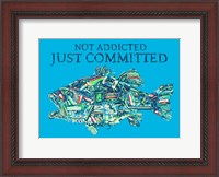 Framed Not Addicted Just Committed