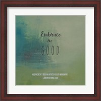 Framed Embrace the Good