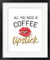 Framed All You Need is Coffee and Lipstick