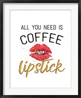 Framed All You Need is Coffee and Lipstick