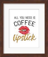 Framed All You Need is Coffee and Lipstick