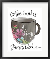 Framed Coffee Makes All Things Possible