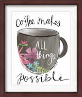Framed Coffee Makes All Things Possible