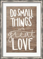 Framed Do Small Things with Love